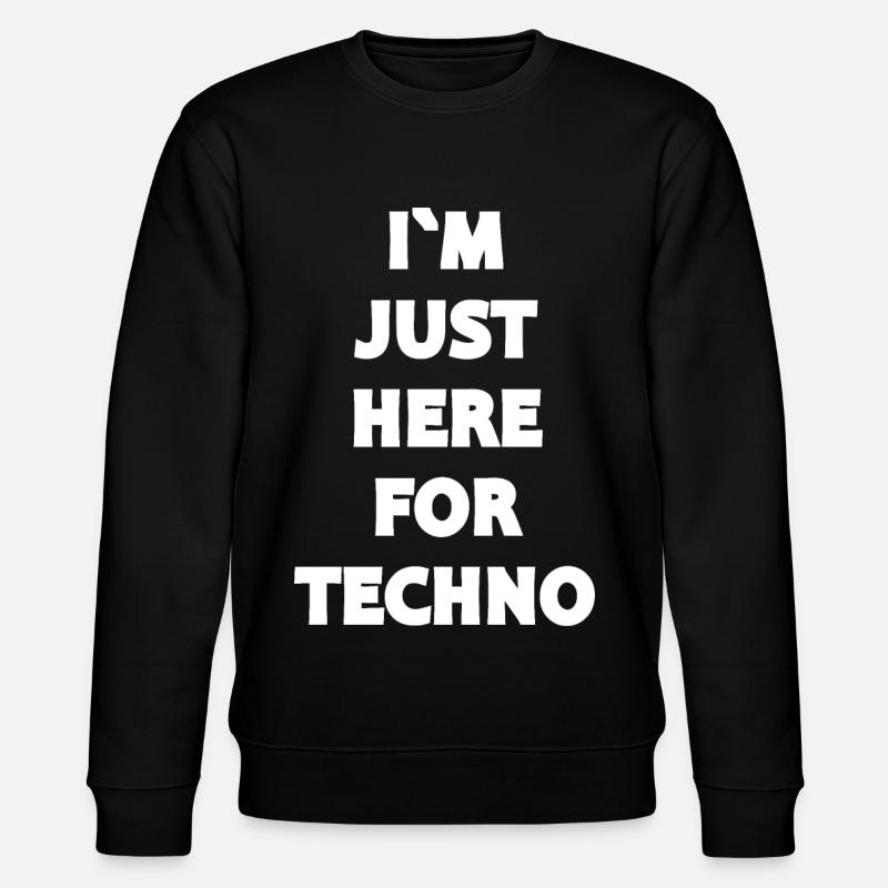 Techno - Techno musik - I`M JUST HERE FOR TECHNO - Stanley/Stella Unisex Bio-Sweatshirt CHANGER  - Schwarz