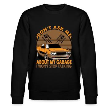 Don't Ask Me About My Garage I Won't Stop Talking - Stanley/Stella CHANGER Unisex Organic Sweatshirt - black - Front - Nik (191cm) & Marisol (170cm)