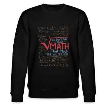We Don't Talk About Math That Much I Think We Shou - Stanley/Stella CHANGER Unisex Organic Sweatshirt - black - Front - Nik (191cm) & Marisol (170cm)