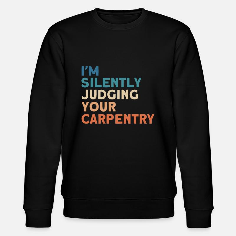 Carpenter Gift Saying Woodworking - Stanley/Stella CHANGER Unisex Organic Sweatshirt - black
