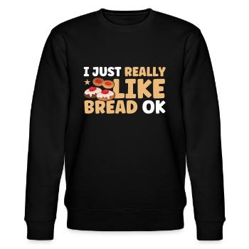 Bread Baking Gift Bakery Quote Baker - Stanley/Stella CHANGER Unisex Organic Sweatshirt - black - Front - Nik (191cm) & Marisol (170cm)