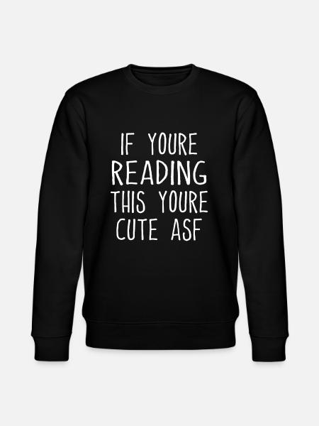 If You're Reading This You're Cute ASF - Funny - Stanley/Stella CHANGER Unisex Organic Sweatshirt - black
