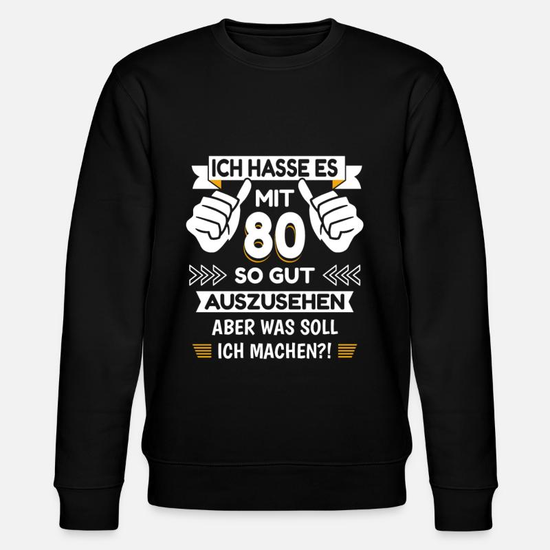 80. Geburtstag Spruch lustig - Stanley/Stella Unisex Bio-Sweatshirt CHANGER  - Schwarz
