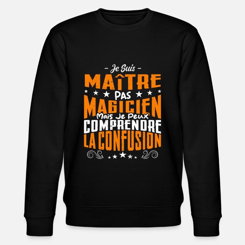Je Suis Maître Pas Magicien - Sweat bio CHANGER Stanley/Stella Unisexe - noir