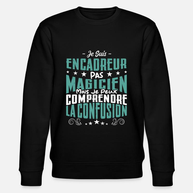 Je Suis Encadreur Pas Magicien - Sweat bio CHANGER Stanley/Stella Unisexe - noir
