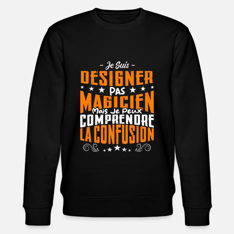Je Suis Designer Pas Magicien - Sweat bio CHANGER Stanley/Stella Unisexe - noir