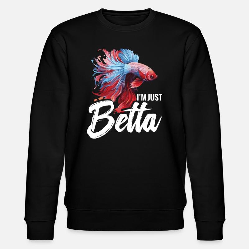 I'm Just Betta Fish - Stanley/Stella CHANGER Unisex Organic Sweatshirt - black