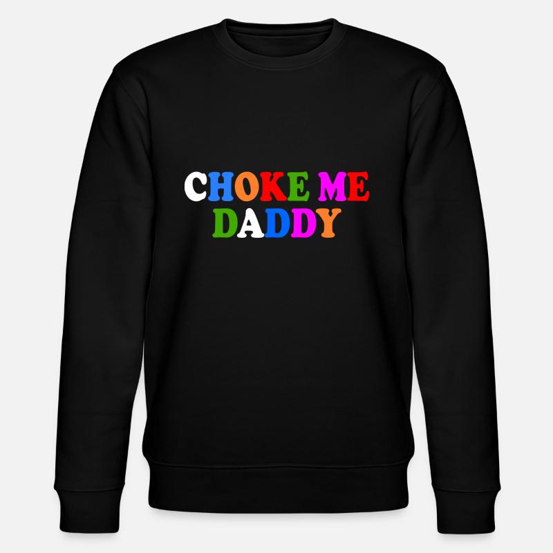 Choke me daddy - Stanley/Stella CHANGER Unisex Organic Sweatshirt - black