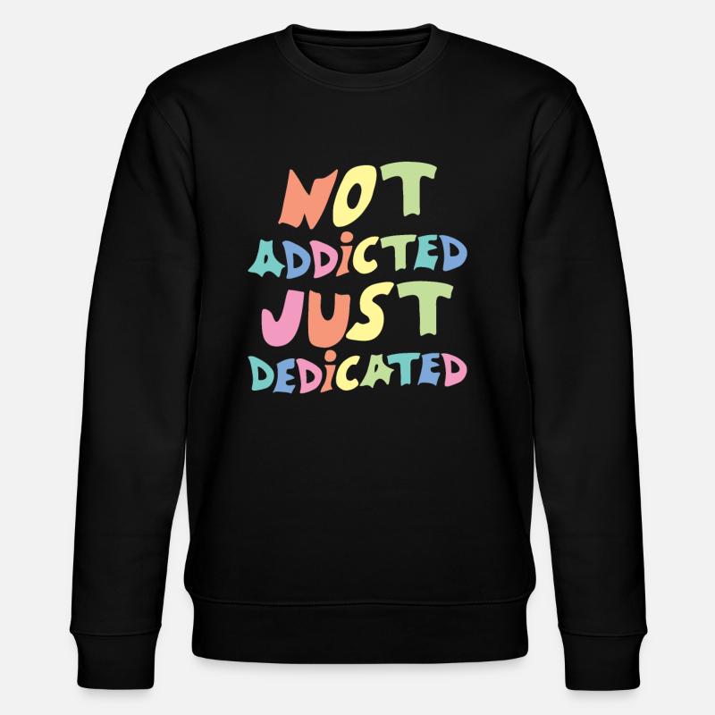 Not Addicted Just Dedicated - Stanley/Stella Unisex Bio-Sweatshirt CHANGER  - Schwarz