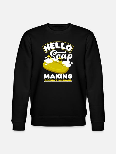 Hello soap making goodbye husband - Stanley/Stella CHANGER Unisex Organic Sweatshirt - black
