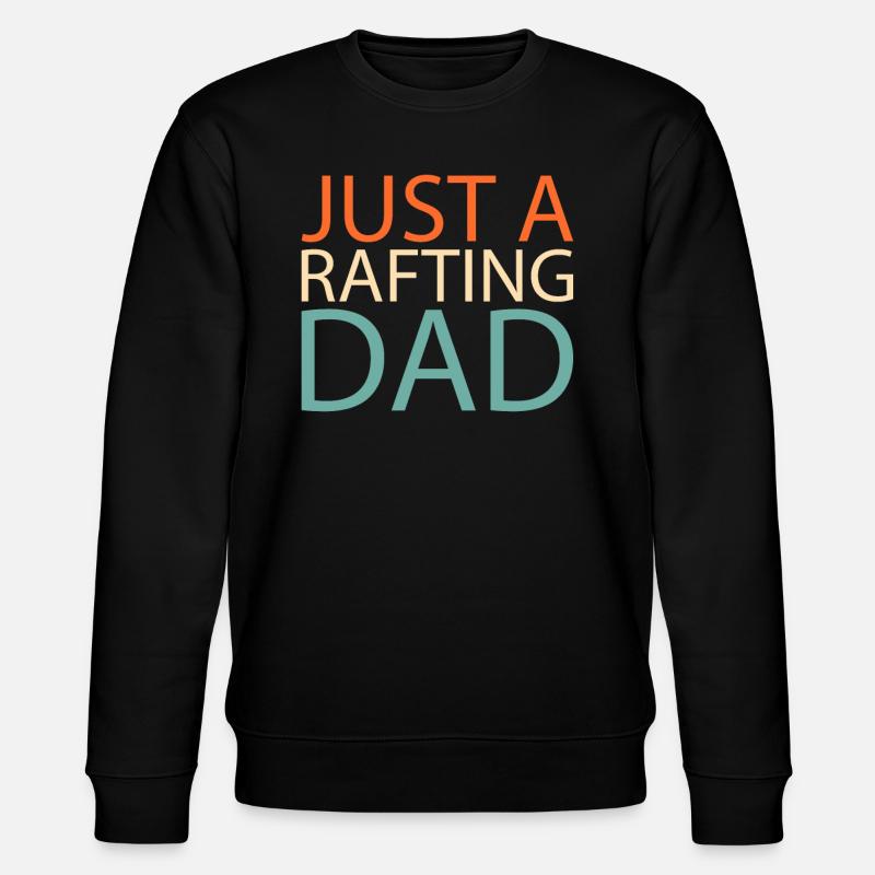 Rafting Just A Rafting Dad - Stanley/Stella CHANGER Unisex Organic Sweatshirt - black