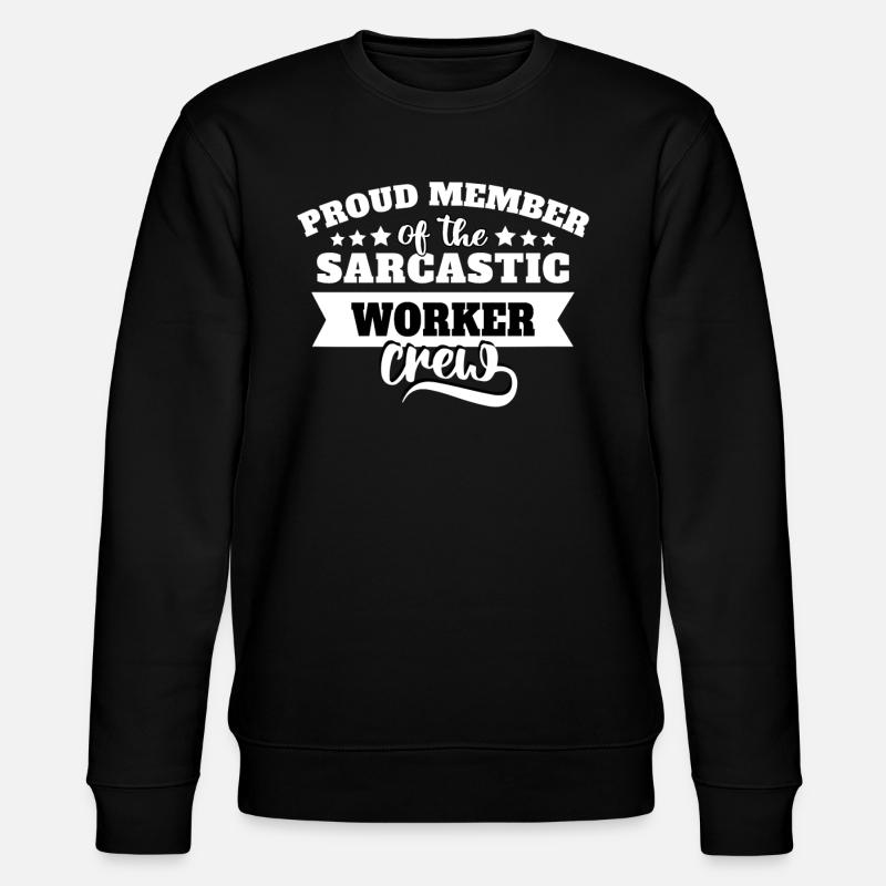Worker Sarcasm - Stanley/Stella CHANGER Unisex Organic Sweatshirt - black