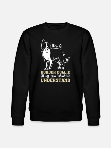 It's A Border Collie thing you wouldn't understand - Stanley/Stella CHANGER Unisex Organic Sweatshirt - black