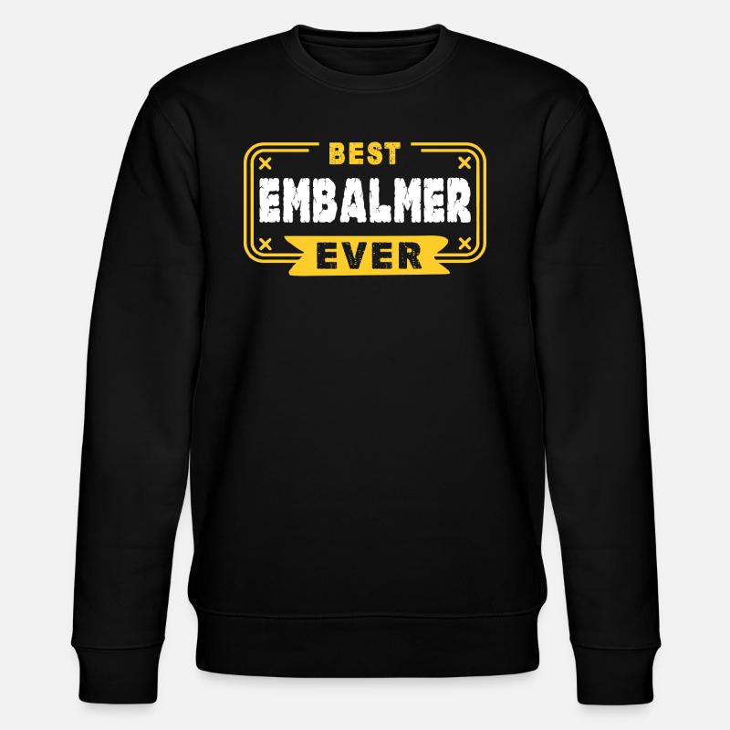 Embalmer Best Embalmer Ever - Stanley/Stella CHANGER Unisex Organic Sweatshirt - black