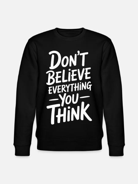Don't believe everything you think - Stanley/Stella CHANGER Unisex Organic Sweatshirt - black
