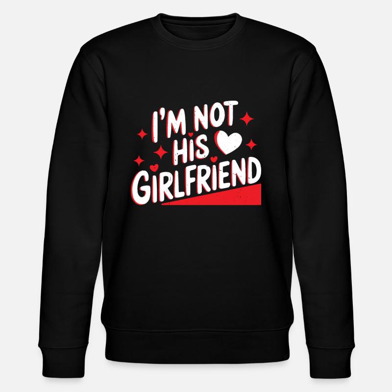 I'm Not His Girlfriend 6 - Stanley/Stella Unisex Bio-Sweatshirt CHANGER  - Schwarz