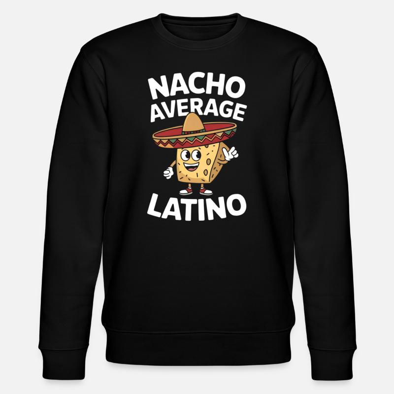 Nacho Average Latino - Stanley/Stella CHANGER Unisex Organic Sweatshirt - black