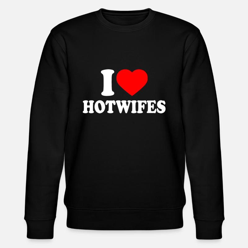 I love hotwifes - Sweat bio CHANGER Stanley/Stella Unisexe - noir