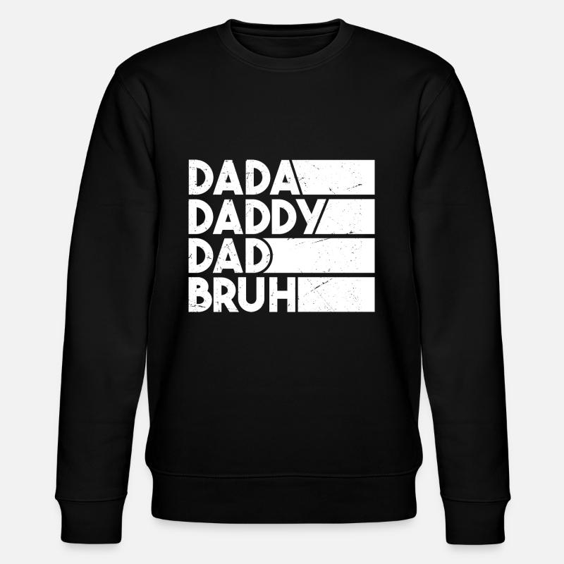 Dada Daddy Dad Bruh - Sweat bio CHANGER Stanley/Stella Unisexe - noir