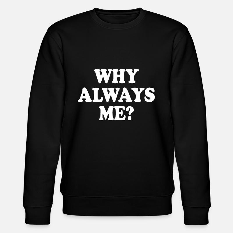 Why always me - Stanley/Stella Unisex Bio-Sweatshirt CHANGER  - Schwarz