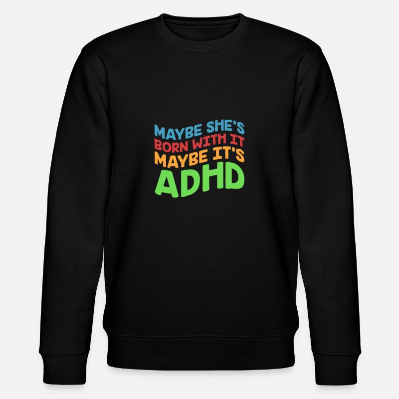 ADHD ADHD Attention Deficit Gift - Stanley/Stella CHANGER Unisex Organic Sweatshirt - black