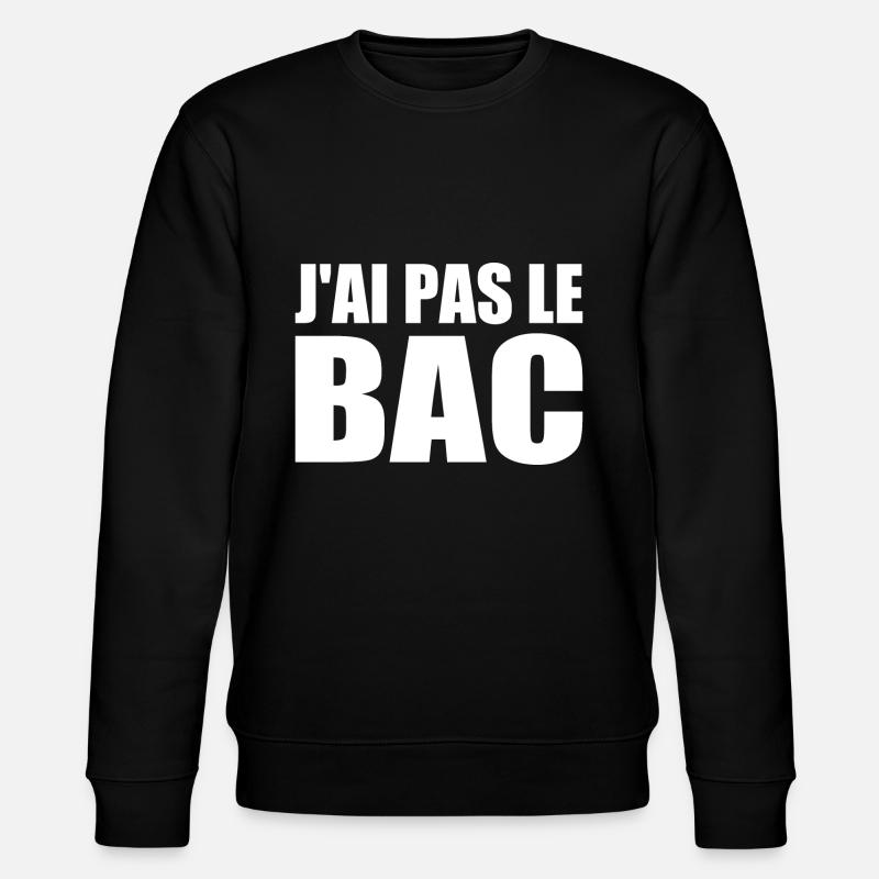 j'ai pas le bac - Sweat bio CHANGER Stanley/Stella Unisexe - noir