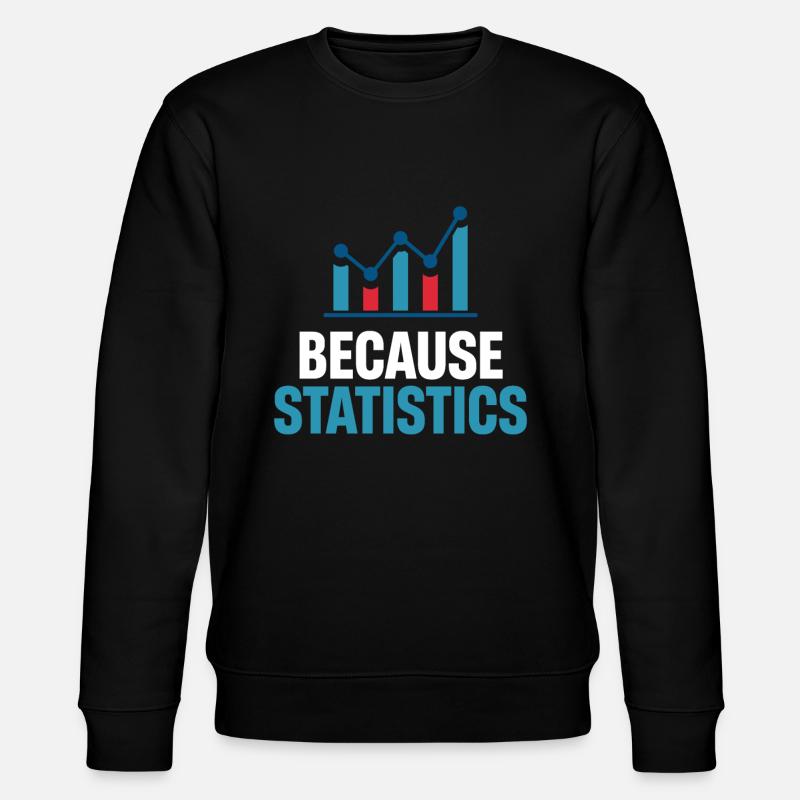Because statisticians, statisticians, numerical - Stanley/Stella CHANGER Unisex Organic Sweatshirt - black