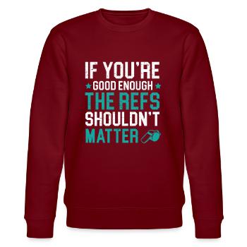 If You're Good Enough The Refs Shouldn't Matter - Stanley/Stella CHANGER Unisex Organic Sweatshirt - burgundy - Front - Nik (191cm) & Marisol (170cm)