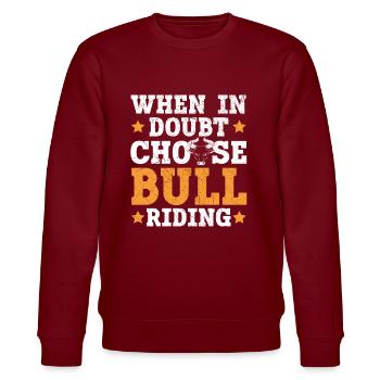 When In Doubt Choose Bull Riding Bull Rider Rodeo - Stanley/Stella CHANGER Unisex Organic Sweatshirt - burgundy - Front - Nik (191cm) & Marisol (170cm)