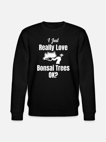 I just really love bonsai trees, ok? - Stanley/Stella CHANGER Unisex Organic Sweatshirt - black