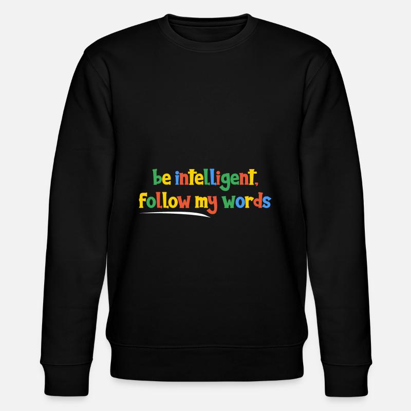 Soyez intelligent, suivez mes paroles - Sweat bio CHANGER Stanley/Stella Unisexe - noir
