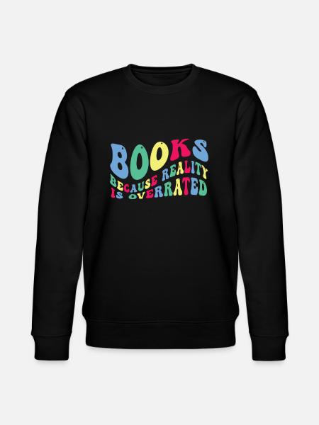 Books because reality is overrated - Stanley/Stella CHANGER Unisex Organic Sweatshirt - black