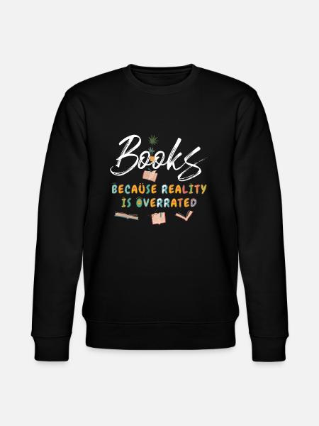 Books because reality is overrated - Stanley/Stella CHANGER Unisex Organic Sweatshirt - black