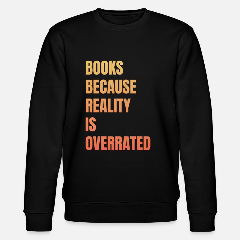 Books because reality is overrated - Stanley/Stella CHANGER Unisex Organic Sweatshirt - black