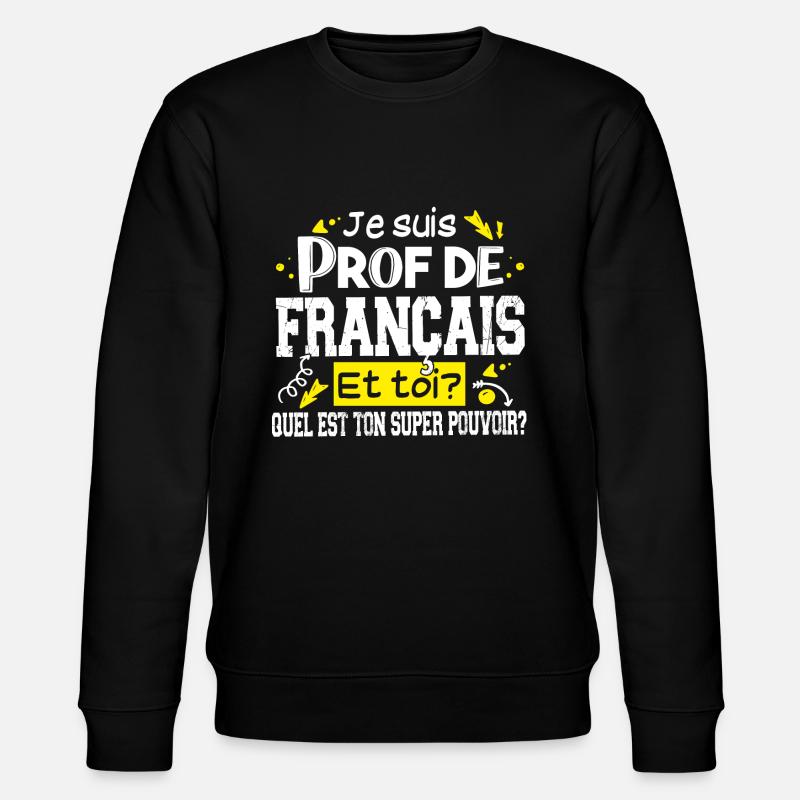 Prof Professeur Français Métier Humour - Sweat bio CHANGER Stanley/Stella Unisexe - noir
