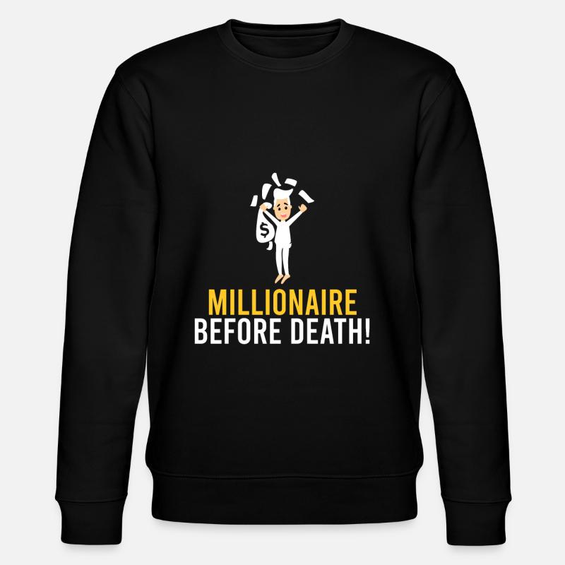 Millionnaire avant la mort ! - Sweat bio CHANGER Stanley/Stella Unisexe - noir