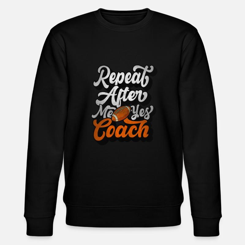 Repeat After Me Yes Coach - Stanley/Stella CHANGER Unisex Organic Sweatshirt - black