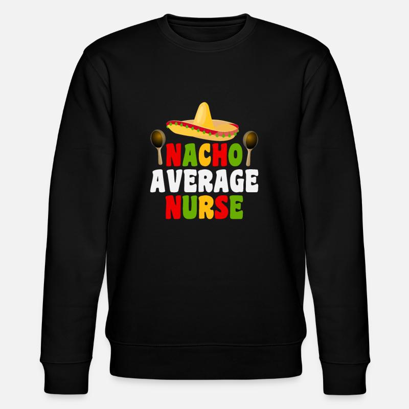 Nacho Average Nurse - Stanley/Stella CHANGER Unisex Organic Sweatshirt - black