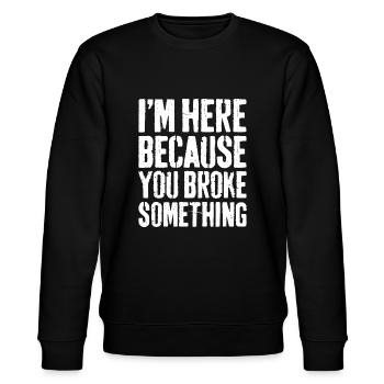 Ich bin hier, weil du etwas kaputt gemacht hast - Stanley/Stella Unisex Bio-Sweatshirt CHANGER  - Schwarz - Vorne - Nik (191cm) & Marisol (170cm)