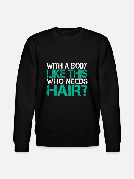 Mit einem Körper wie diesem, der Haarausfall braucht Glatze Gag - Stanley/Stella Unisex Bio-Sweatshirt CHANGER - Schwarz