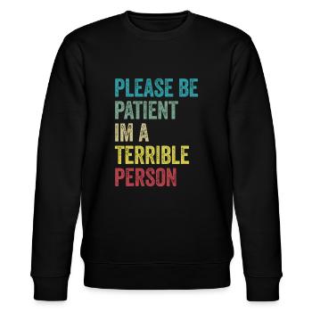 Please Be Patient I'm A Terrible Person - Stanley/Stella CHANGER Unisex Organic Sweatshirt - black - Front - Nik (191cm) & Marisol (170cm)