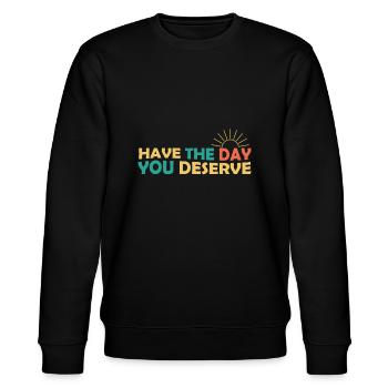 Habe den Tag, den du verdienst, coole Motivation zu sagen - Stanley/Stella Unisex Bio-Sweatshirt CHANGER  - Schwarz - Vorne - Nik (191cm) & Marisol (170cm)