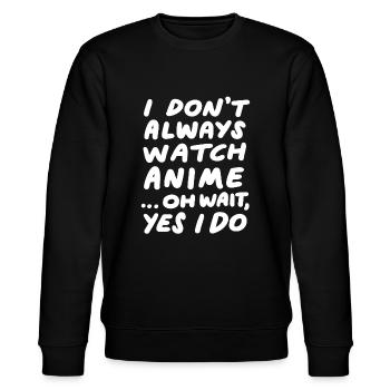 I Don't Always Watch Anime Funny Japanese Animatio - Stanley/Stella CHANGER Unisex Organic Sweatshirt - black - Front - Nik (191cm) & Marisol (170cm)