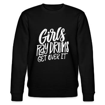Girls Play Drums - Get over it - Funny Drummer Mus - Stanley/Stella CHANGER Unisex Organic Sweatshirt - black - Front - Nik (191cm) & Marisol (170cm)