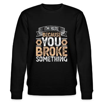 I'm Here Because You Broke Something Handyman Fath - Stanley/Stella CHANGER Unisex Organic Sweatshirt - black - Front - Nik (191cm) & Marisol (170cm)