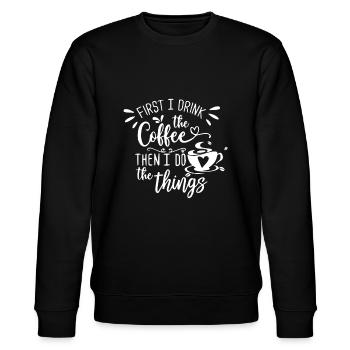 First I Drink The Coffee Then I Do The Things Bari - Stanley/Stella CHANGER Unisex Organic Sweatshirt - black - Front - Nik (191cm) & Marisol (170cm)