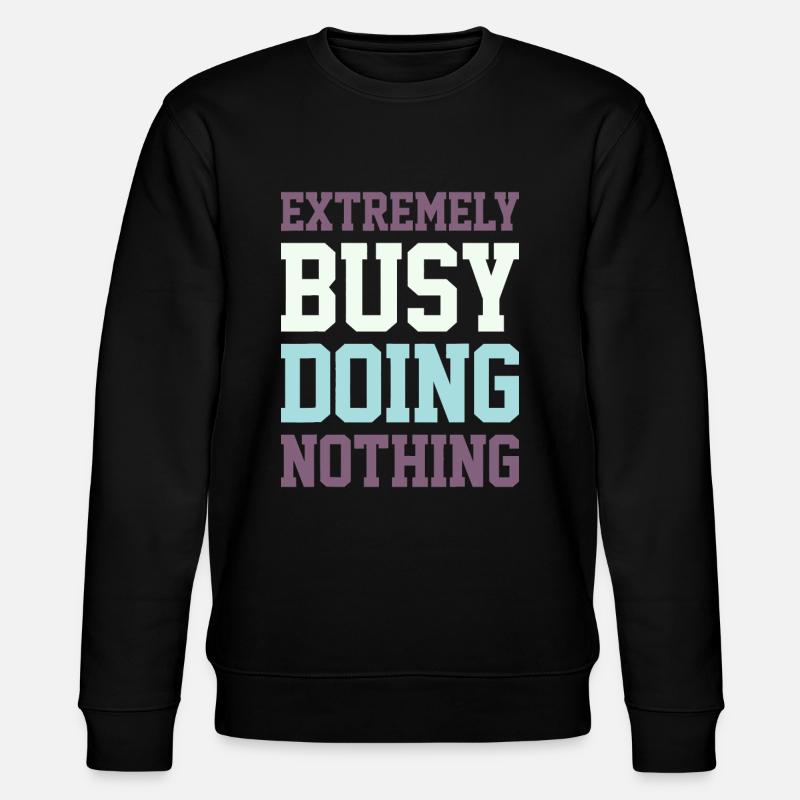 Extremely Busy Doing Nothingsinging - Stanley/Stella CHANGER Unisex Organic Sweatshirt - black