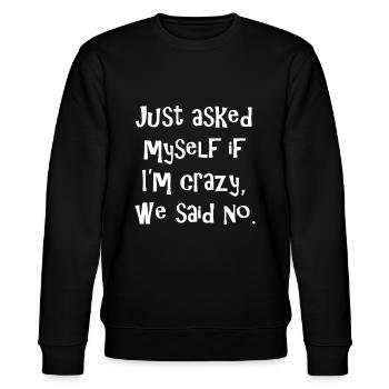 Just asked myself if I'm crazy, we said no. Funny - Stanley/Stella CHANGER Unisex Organic Sweatshirt - black - Front - Nik (191cm) & Marisol (170cm)