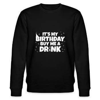 Its My Birthday Buy Me A Drink Birthday - Stanley/Stella CHANGER Unisex Organic Sweatshirt - black - Front - Nik (191cm) & Marisol (170cm)