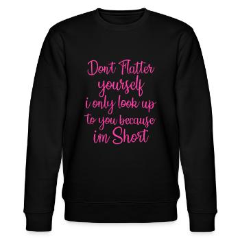 Don't Flatter Yourself Only Look Up To You Because - Stanley/Stella CHANGER Unisex Organic Sweatshirt - black - Front - Nik (191cm) & Marisol (170cm)